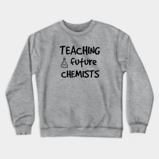 teaching future chemists Crewneck Sweatshirt